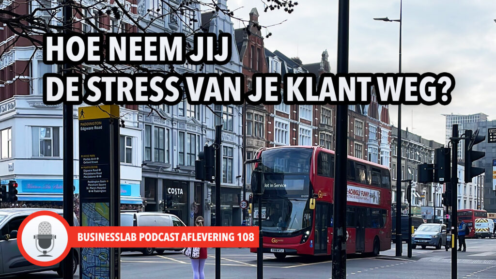 Hoe neem jij de stress van jouw klanten weg - podcast 108